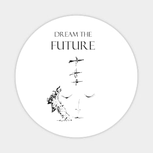 Dream the future inspirational quote Magnet